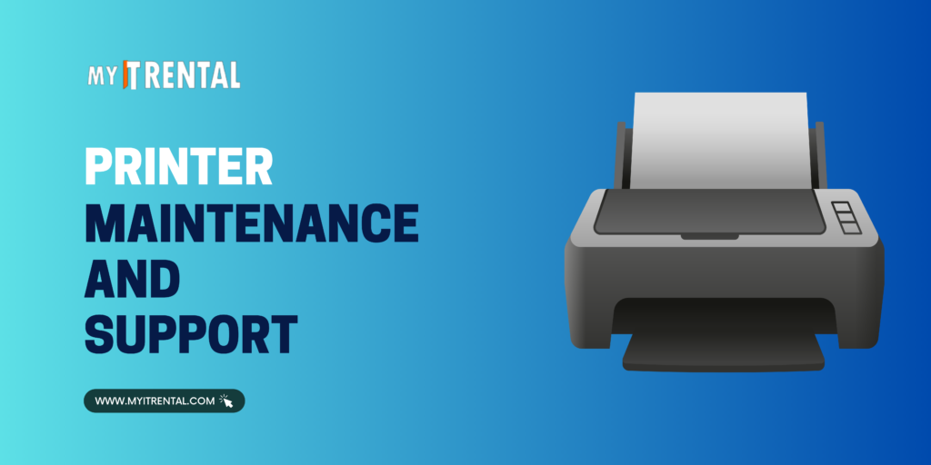 Printer maintenance and support