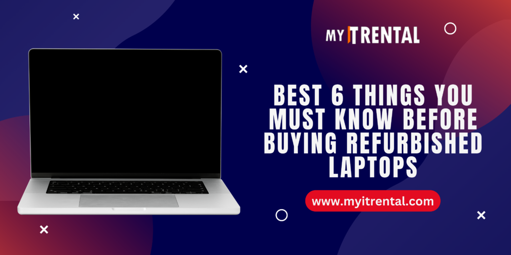 Best 6 Things You Must Know Before Buying Refurbished Laptops